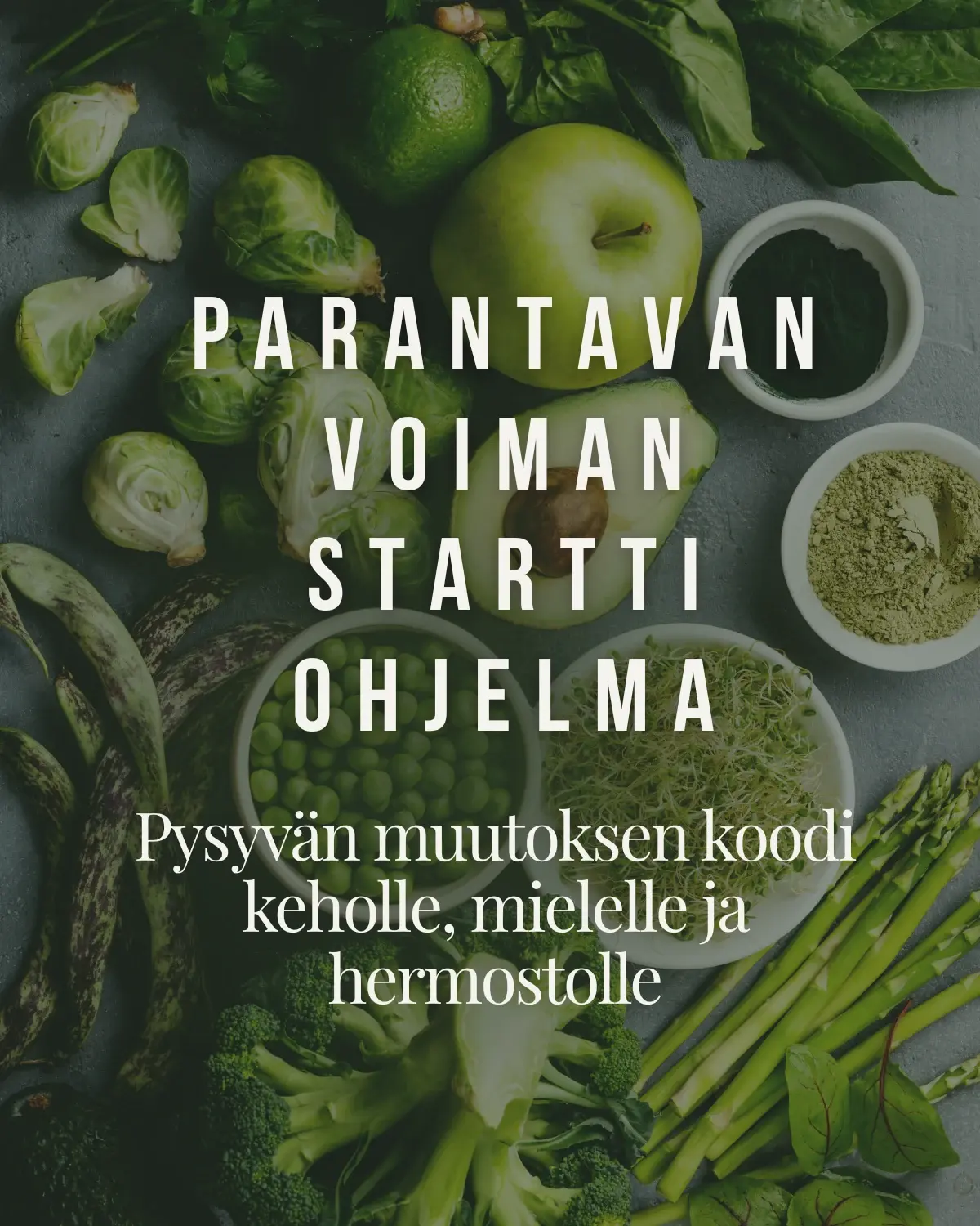 Parantavan Voiman Startti Ohjelma — pysyvän muutoksen koodi keholle, mielelle ja hermostolle. Taustalla vihanneksia, avokadoa ja yrttejä tummalla alustalla.